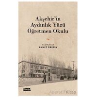 Akşehir’in Aydınlık Yüzü Öğretmen Okulu - Kolektif - Tebeşir Yayınları