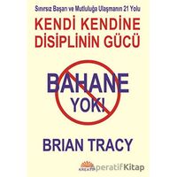 Bahane Yok - Kendi Kendine Disiplinin Gücü - Brian Tracy - Kreatif Yayınları
