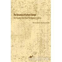 The Dynamics Of Culture Change - Bronislaw Malinowski - Paradigma Akademi Yayınları