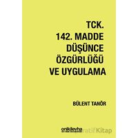 TCK 142. Madde Düşünce Özgürlüğü ve Uygulama - Bülent Tanör - On İki Levha Yayınları
