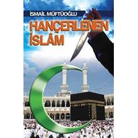 Hançerlenen İslam - İsmail Müftüoğlu - Alioğlu Yayınları