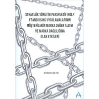 Stratejik Yönetim Perspektifinden Franchising Uygulamalarının Müşterilerin Marka Değer Algısı