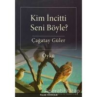 Kim İncitti Seni Böyle? - Çağatay Güler - Palme Yayıncılık