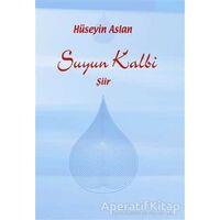 Suyun Kalbi - Hüseyin Aslan - Artshop Yayıncılık