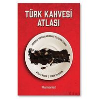 Türk Kahvesi Atlası: Türk Kahvesi Atlası: - Semih Yıldırım - Hümanist Kitap Yayıncılık