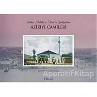 Sultan Abdülaziz Hanın Yadigarları Aziziye Camileri - Kolektif - Çamlıca Basım Yayın