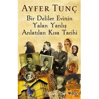 Bir Deliler Evinin Yalan Yanlış Anlatılan Kısa Tarihi - Ayfer Tunç - Can Yayınları