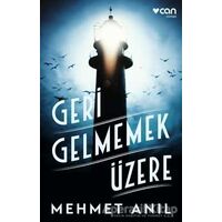 Geri Gelmemek Üzere - Mehmet Anıl - Can Yayınları