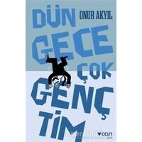 Dün Gece Çok Gençtim - Onur Akyıl - Can Yayınları