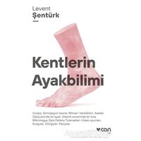 Kentlerin Ayakbilimi - Levent Şentürk - Can Yayınları