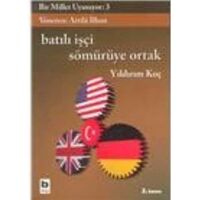 Bir Millet Uyanıyor:3-Batılı İşçi Sömürüye Ortak - Yıldırım Koç - Bilgi Yayınevi