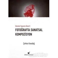 Fotoğrafta Sanatsal Kompozisyon - Çerkes Karadağ - Öteki Yayınevi