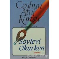 Söylevi Okurken - Ceyhun Atuf Kansu - Bilgi Yayınevi