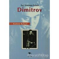 İşçi Sınıfının Evladı Dimitrov - Kamen Kalçef - Ceylan Yayınları