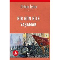 Bir Gün Bile Yaşamak - Orhan İyiler - Ceylan Yayınları