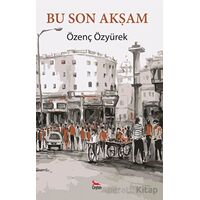 Bu Son Akşam - Özenç Özyürek - Ceylan Yayınları