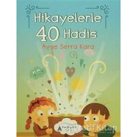 Hikayelerle 40 Hadis - Ayşe Serra Kara - Kayalıpark Çocuk