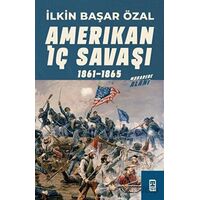 Amerikan İç Savaşı 1861 - 1865 - İlkin Başar Özal - Timaş Yayınları