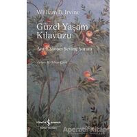 Güzel Yaşam Kılavuzu - Antik Stoacı Sevinç Sanatı - William B. Irvine - İş Bankası Kültür Yayınları