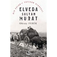 Elveda Sultan Murat - Oktay Ferik - Çınaraltı Yayınları