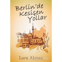 Berlin’de Kesişen Yollar - Lara Akman - Cinius Yayınları