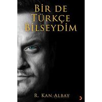 Bir De Türkçe Bilseydim - R. Kan Albay - Cinius Yayınları
