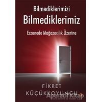 Bilmediklerimizi Bilmediklerimiz - Fikret Küçükkoyuncu - Cinius Yayınları