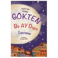 Gökten Bir Ay Düştü Üzerimize - Hanife Yıldız Yemişçi - Çıra Çocuk Yayınları