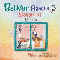 Balıklar Ağaçta Yaşar mı? - Lila Dora - Çıra Çocuk Yayınları