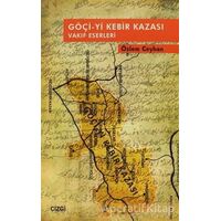 Göçi-yi Kebir Kazası Vakıf Eserleri - Özlem Ceyhan - Çizgi Kitabevi Yayınları