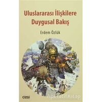 Uluslararası İlişkilere Duygusal Bakış - Erdem Özlük - Çizgi Kitabevi Yayınları