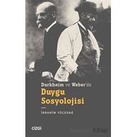 Durkheim ve Weber’de Duygu Sosyolojisi - İbrahim Yücedağ - Çizgi Kitabevi Yayınları