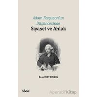 Adam Ferguson’un Düşüncesinde Siyaset ve Ahlak - Ahmet Bingöl - Çizgi Kitabevi Yayınları