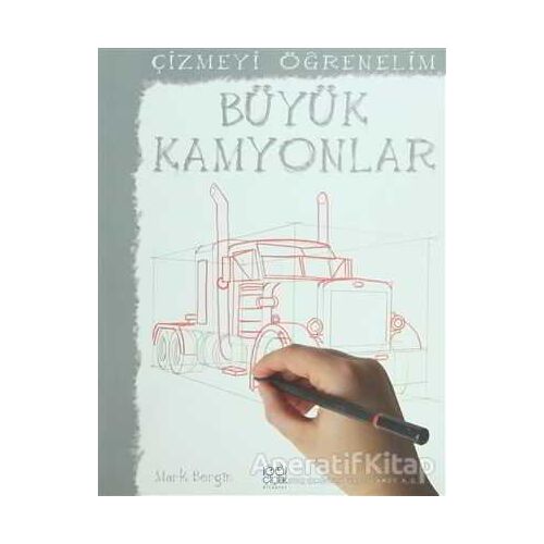 Çizmeyi Öğrenelim - Büyük Kamyonlar - Mark Bergin - 1001 Çiçek Kitaplar