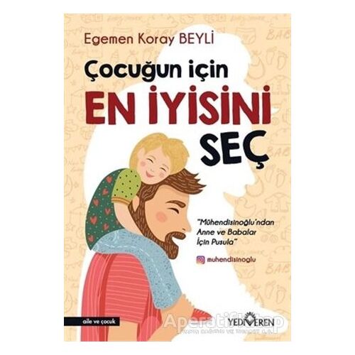 Çocuğun İçin En İyisini Seç - Egemen Koray Beyli - Yediveren Yayınları