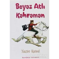 Beyaz Atlı Kahraman - Nazire Kutsal - Özyürek Yayınları