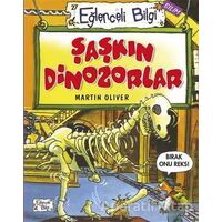 Şaşkın Dinozorlar - Martin Oliver - Eğlenceli Bilgi Yayınları