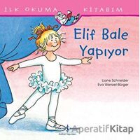 Elif Bale Yapıyor - İlk Okuma Kitabım - Liane Schneider - İş Bankası Kültür Yayınları