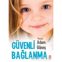 Güvenli Bağlanma - Adem Güneş - Timaş Yayınları