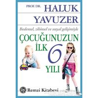 Bedensel, Zihinsel ve Sosyal Gelişimiyle Çocuğunuzun İlk 6 Yılı - Haluk Yavuzer - Remzi Kitabevi