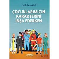 Çocuklarımızın Karakterini İnşa Ederken - Tuncay Dilci - Palme Yayıncılık