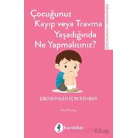 Çocuğunuz Kayıp Veya Travma Yaşadığında Ne Yapmalısınız? - David Trickey - Kuraldışı Yayınevi