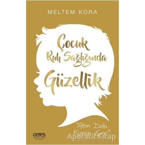 Çocuk Ruh Sağlığında Güzellik - Meltem Kora - Ceres Yayınları