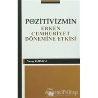 Pozitivizmin Erken Cumhuriyet Dönemine Etkisi - Nuray Karaca - Anı Yayıncılık