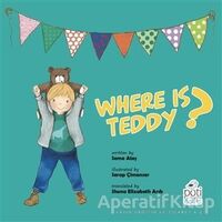 Where Is Teddy? - Sema Ateş - Pötikare Yayıncılık