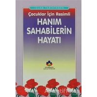 İslam Tarihinden Çocuklar İçin Resimli Hanım Sahabilerin Hayatı