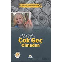 Anlat Lütfen Çok Geç Olmadan - Mehmet Murat Döğüşgen - Ekinoks Yayın Grubu