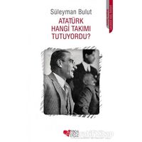 Atatürk Hangi Takımı Tutuyordu? - Süleyman Bulut - Can Çocuk Yayınları