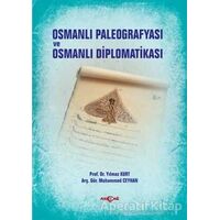 Osmanlı Paleografyası ve Osmanlı Diplomatikası - Yılmaz Kurt - Akçağ Yayınları