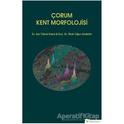 Çorum Kent Morfolojisi - Aşır Yüksel Kaya - Hiperlink Yayınları